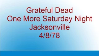 Grateful Dead  - One More Saturday Night  - Jacksonville  - 4/8/78