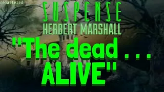 "The dead, ALIVE" Another strange story from SUSPENSE • [remastered] • HERBERT MARSHALL Stars