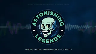 Episode 143  The Patterson Gimlin Film Part 5