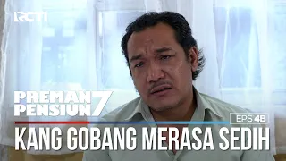 Kang Gobang Menceritakan Ke Galauannya - PREMAN PENSIUN 7 Part (2/2)