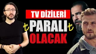 TV DİZİLERİ ARTIK PARALI İZLENECEK
