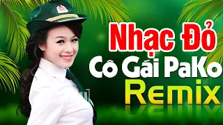 CÔ GÁI PAKO REMIX - Nhạc Đỏ Cách Mạng Tiền Chiến DJ Remix Bass Căng Sôi Động Hay