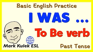 I Was ... -  To Be verb - Past Tense (basic English grammar) | Learn English - Mark Kulek ESL