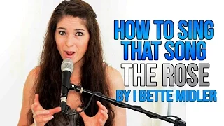 How To Sing That Song: "THE ROSE" by Bette Midler