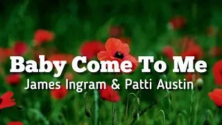Baby Come To Me -James Ingram and Patti Austin/ Lyrics
