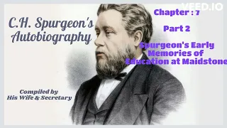 C.H. Spurgeon's BIOGRAPHY - Chapter : 7 Pt : 2 - Spurgeon's Early Memories of Education at Maidstone