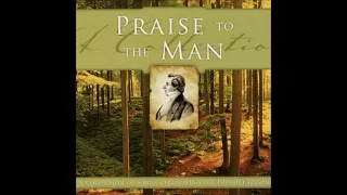 Praise to the Man - Songs Celebrating the Prophet Joseph (Full Album)