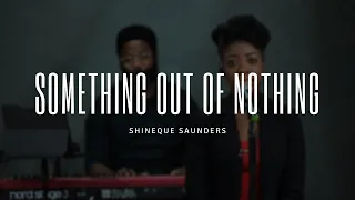 Something Out of Nothing | Shineque Saunders