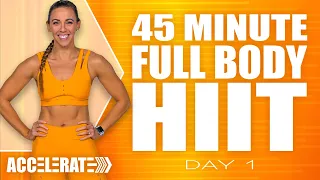 45 Minute Full Body HIIT Workout | ACCELERATE - Day 1