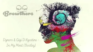 Dynoro & Gigi D´Agostino - In My Mind (BROWTHERS BOOTLEG)