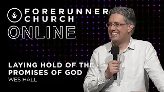 Laying Hold Of The Promises Of God | Wes Hall