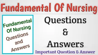 Fundamental Of Nursing Questions and Answers / Fundamental Of Nursing Important Questions & Answers