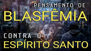 Pensamentos de Blasfêmia contra o Espírito Santo - E agora?