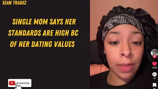 SINGLE MOM SAYS HER  STANDARDS ARE HIGH BC OF HER DATING VALUES #viral