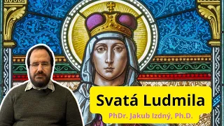 SVATÁ LUDMILA, co o ní víme?