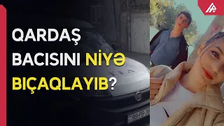 Qardaş 15 yaşlı bacısını yuxuda öldürdü: nənəsi danışır - TƏFƏRRÜATLAR - APA TV