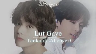 Lut Gaye- Taekook [AI cover] || Taehyung || Jungkook || 2013 to infinity #BTS