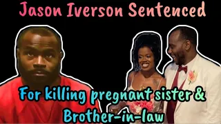 Jason Iverson Sentenced for killing his sister Mercedes, Norbert Carter & their unborn baby Ava
