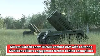 Milrem Robotics new THeMIS combat UGV with Loitering Munitions allows engagement farther behind enem