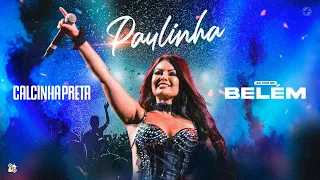 Calcinha Preta - Paulinha - #DVDComoNãoAmar (Ao Vivo em Belém-PA)