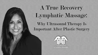 A True Recovery Lymphatic Massage | Why Ultrasound Therapy Is So Important After Plastic Surgery