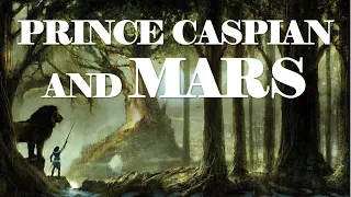 The Chronicles of Narnia (Part 2): Prince Caspian and Mars