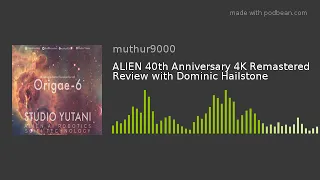 ALIEN 40th Anniversary 4K Remastered Review with Dominic Hailstone