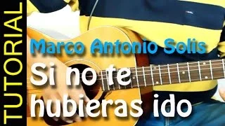 SI NO TE HUBIERAS IDO - Marco Antonio Solis -  en guitarra tutorial