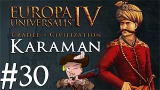 Europa Universalis 4 | Cradle of Civilization | Karaman | Part 30