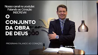 O CONJUNTO DA OBRA DE DEUS | Programa Falando ao Coração | Pr Welton Lemos.