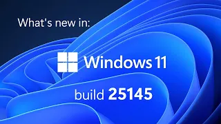 What's new in Windows 11 Insider build 25145