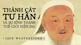 [Sách Nói] Thành Cát Tư Hãn Và Sự Hình Thành Thế Giới Hiện Đại - Chương 1 | Jack Weatherford