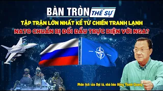 Bàn tròn thế sự: Tập trận lớn nhất kể từ chiến tranh lạnh, Nato chuẩn bị đối đầu trực diện với Nga?