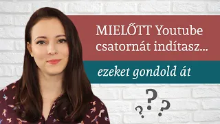 YOUTUBE CSATORNA INDÍTÁS: mit gondolj végig, mielőtt Youtube csatornát indítasz?