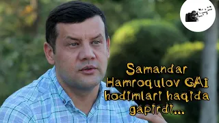 Samandar Hamroqulov GAI hodimlari haqida gapirdi...