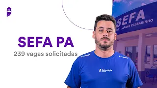 Concurso SEFA PA: 239 vagas solicitadas