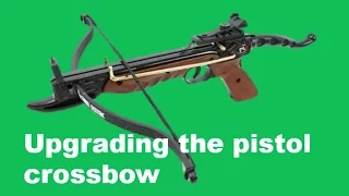 Pistol crossbow modifications/upgrades