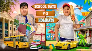 SCHOOL DAYS vs HOLIDAYS || Kaptain Kunwar