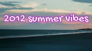 2012 summer vibes