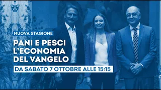 Pani e Pesci, l'economia del Vangelo - La nuova stagione da sabato 7 ottobre ore 15.15 su Tv2000