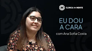 Ana: Ansiedade, Pânico e tudo o que a COVID despertou​ | Eu Dou a Cara