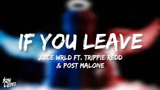 Juice WRLD - If You Leave (lyrics) ft. Trippie Redd & Post Malone [Prod by Last- dude)