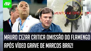 "É GRAVE! O Flamengo tem que AFASTAR o Marcos Braz IMEDIATAMENTE! Esse VÍDEO..." Mauro Cezar CRITICA