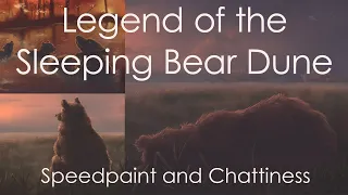 Legend of Sleeping Bear Dunes - Speedpaint and Chattiness