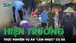 Cận Cảnh Thực Nghiệm Hiện Trường Vụ Án Đoạt Mạng Rồi "Làm Nhục" Bà Cụ 68 Tuổi | SKĐS