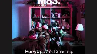 M83 - Hurry Up, We're Dreaming Outro