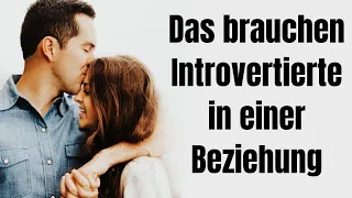 DAS brauchen introvertierte Menschen, um glücklich in einer Partnerschaft zu sein!