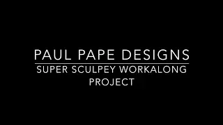 Paul Pape Designs Work-along with Super Sculpey- Introduction to polymer clay