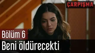 Çarpışma 6. Bölüm - Beni Öldürecekti