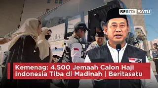 Kemenag: 4.500 Jemaah Calon Haji Indonesia Tiba di Madinah | Berita Satu